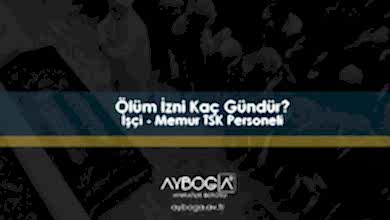 Ölüm İzni Kaç Gündür? İşçi - Memur TSK Personeli