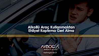 Alkollü Araç Kullanmaktan Ehliyet Kaptırma Geri Alma