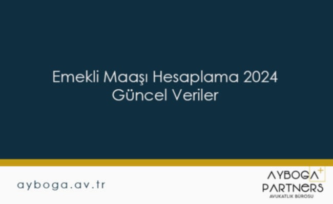 Emekli Maaşı Hesaplama 2024 Güncel Veriler