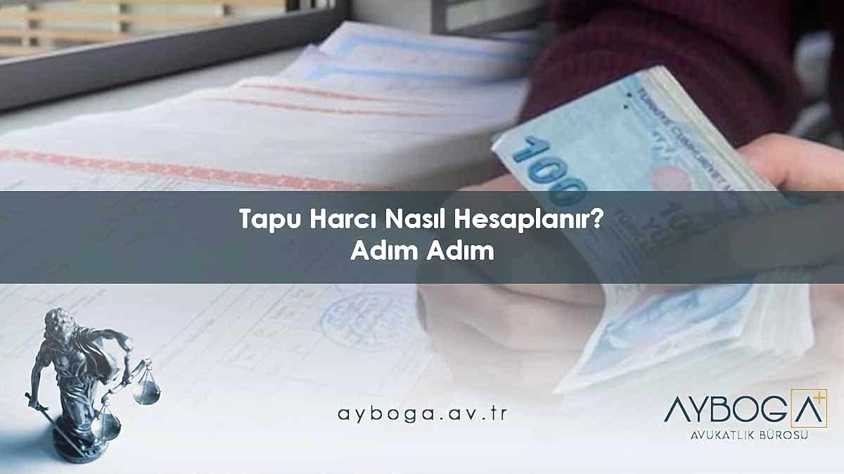 Tapu Harcı Nasıl Hesaplanır? Adım Adım