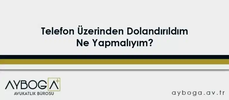 Telefon Üzerinden Dolandırıldım, Ne Yapmalıyım