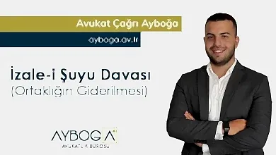İzale-İ Şuyu (Ortaklığın Giderilmesi) Davası - Güncel 2025