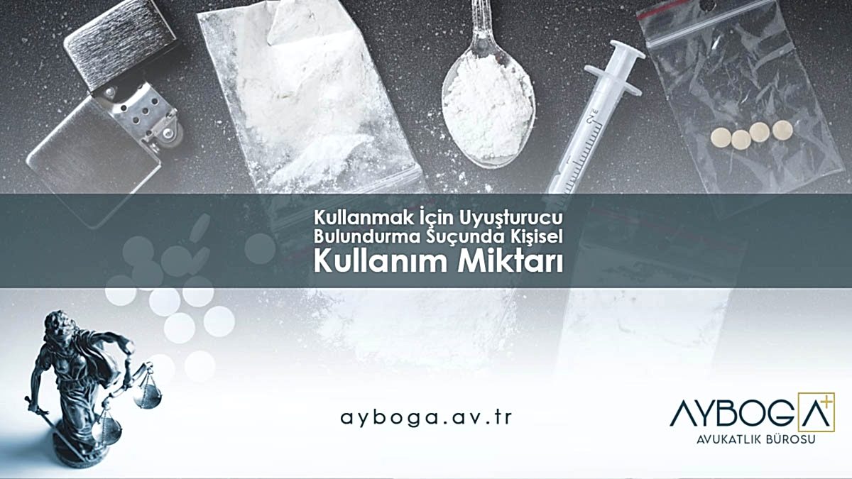 Kullanmak İçin Uyuşturucu Bulundurma Suçunda Kişisel Kullanım Miktarı