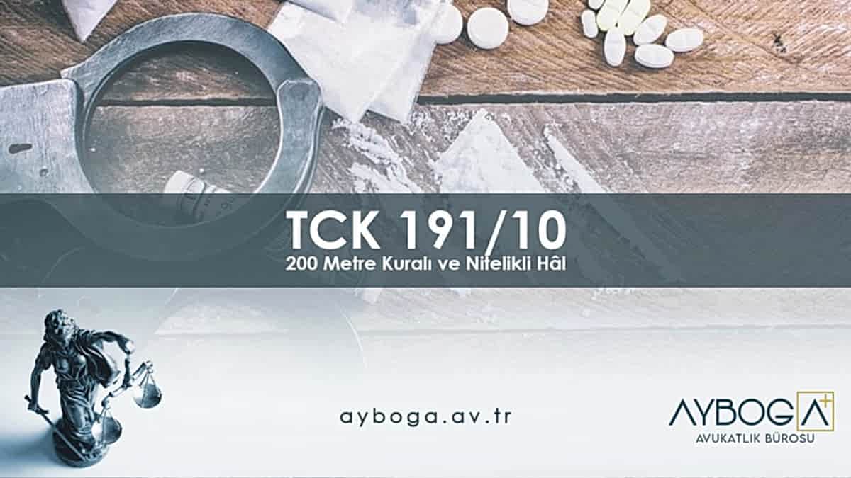 TCK 191/10 200 Metre Kuralı ve Nitelikli Hâl