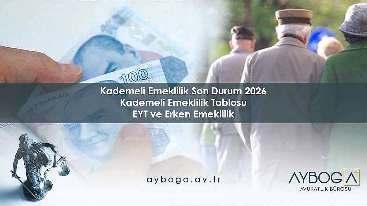 Kademeli Emeklilik Son Durum 2026 - Kademeli Emeklilik Tablosu, EYT ve Erken Emeklilik