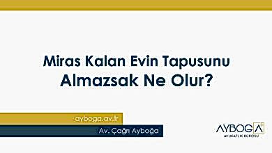 Miras Kalan Evin Tapusunu Almazsak Ne Olur?