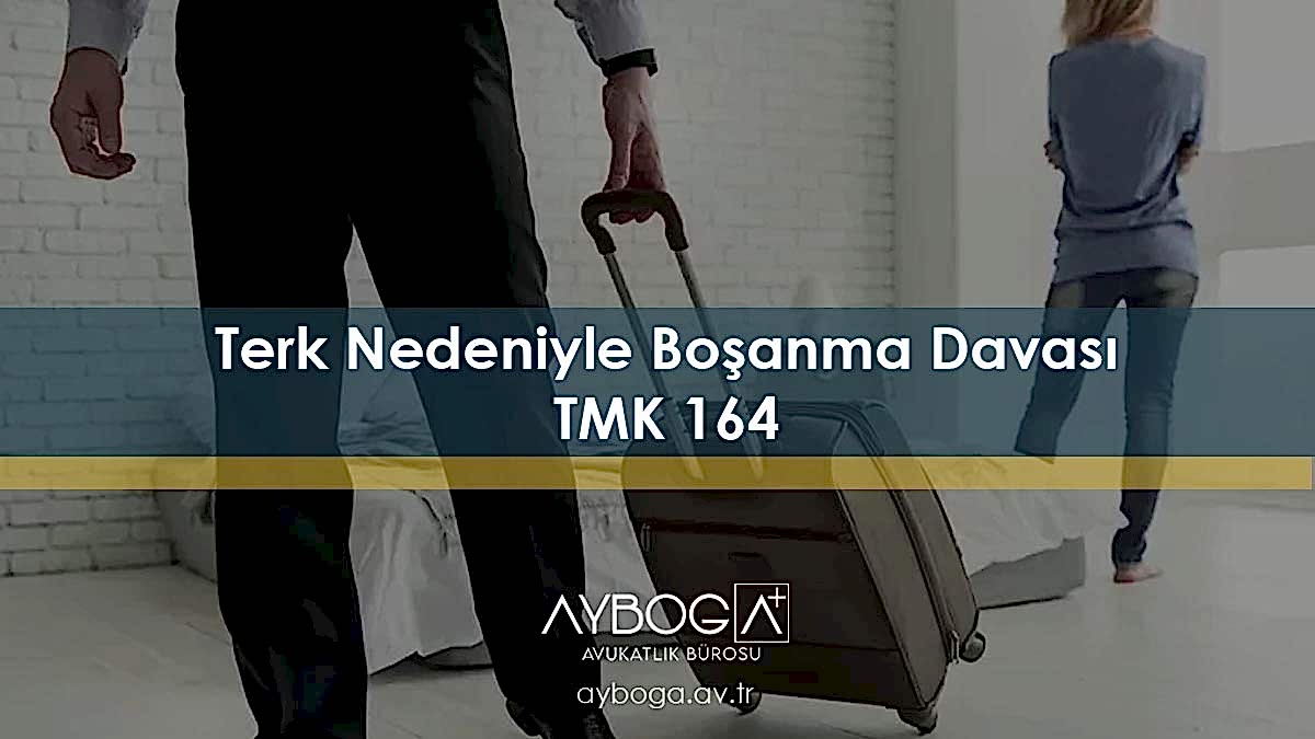 Terk Nedeniyle Boşanma Davası (TMK 164)