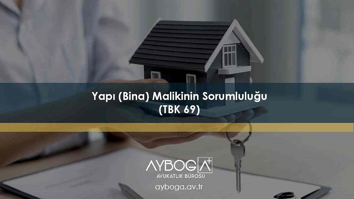 Yapı (Bina) Malikinin Sorumluluğu (TBK 69)