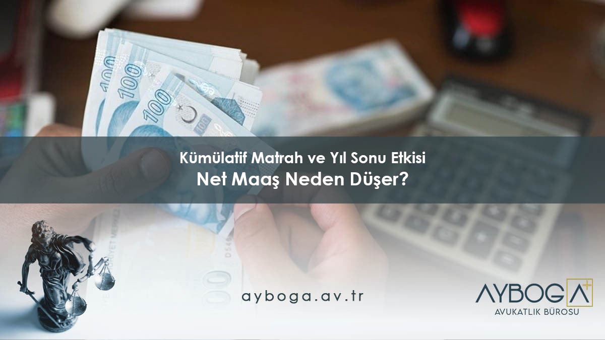 Kümülatif Matrah ve Yıl Sonu Etkisi - Net Maaş Neden Düşer?