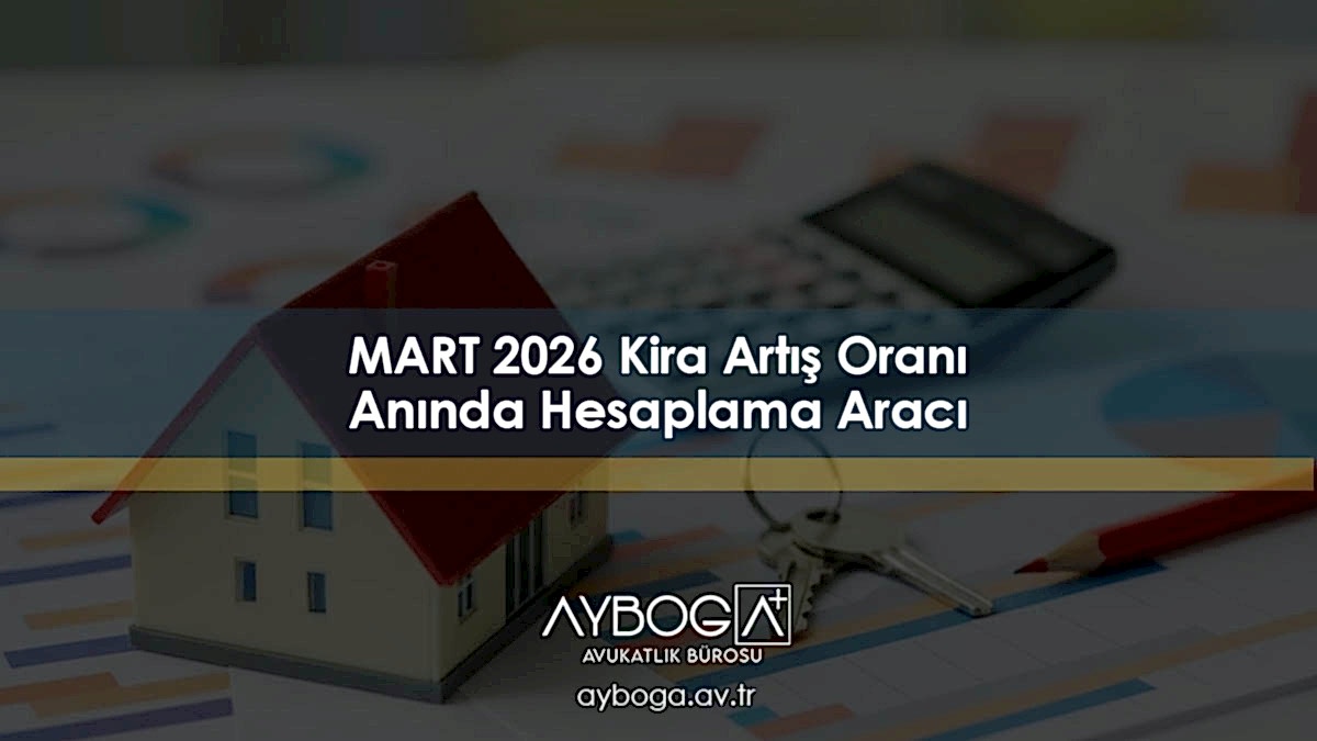 MART 2026 Kira Artış Oranı Hesaplama Aracı