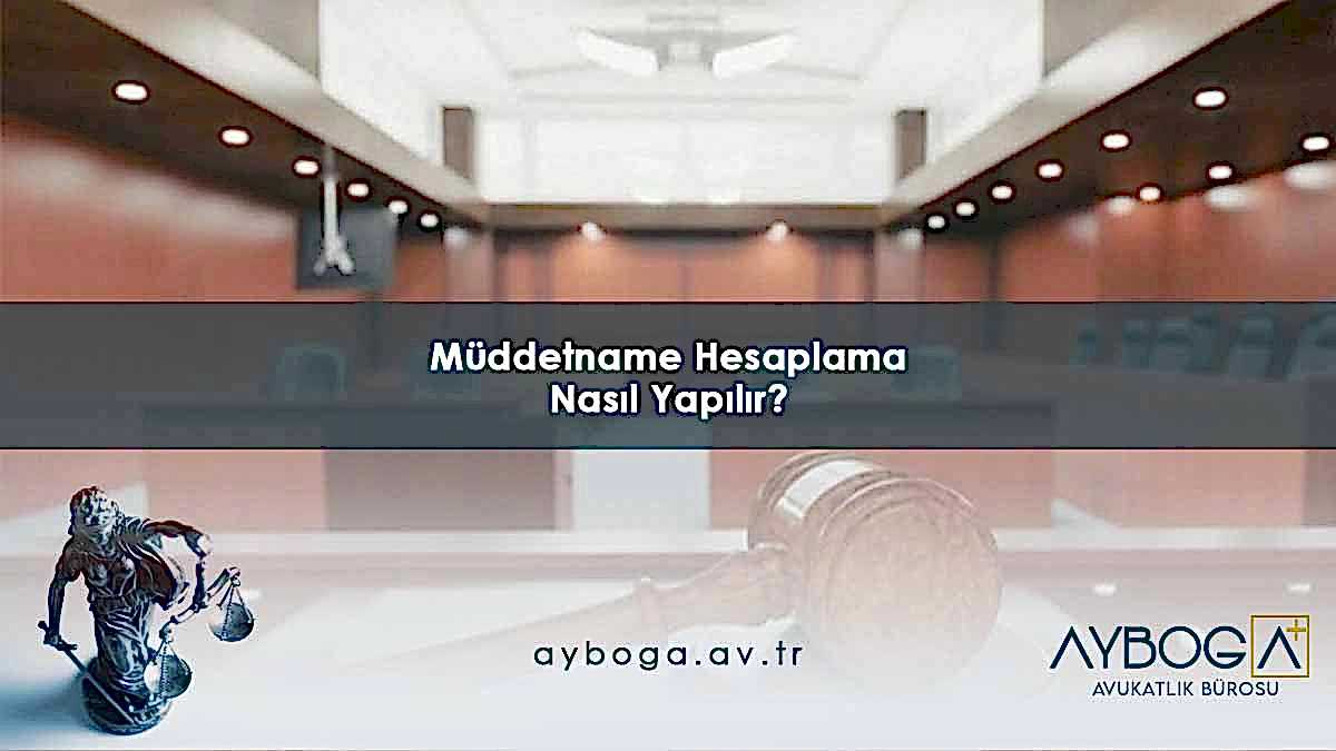 Müddetname Hesaplama Nasıl Yapılır?